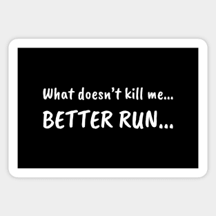 What doesn't kill me... BETTER RUN... Sticker